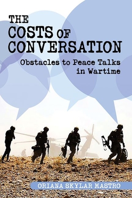 Costs of Conversation: Obstacles to Peace Talks in Wartime - Oriana Skylar Mastro Consulting LLC