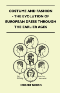 Costume and Fashion - The Evolution of European Dress Through the Earlier Ages