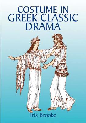 Costume in Greek Classic Drama - Brooke, Iris