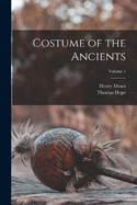 Costume of the Ancients; Volume 1