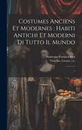 Costumes Anciens Et Modernes: Habiti Antichi Et Moderni Di Tutto Il Mundo: 1