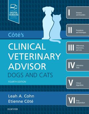 Cote's Clinical Veterinary Advisor: Dogs and Cats - Cohn, Leah, DVM, PhD, and Cote, Etienne, DVM