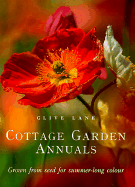 Cottage Garden Annuals: Grown from Seed for Summer-Long Colour - Lane, Clive