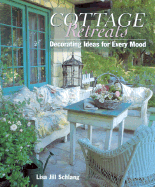 Cottage Retreats: Decorating Ideas for Every Mood - Schlang, Lisa Jill