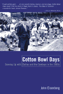 Cotton Bowl Days: Growing Up with Dallas and the Cowboys in the 1960s - Eisenberg, John