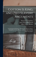 Cotton Is King, and Pro-Slavery Arguments: Comprising the Writings of Hammond, Harper, Christy, Stringfellow, Hodge, Bledsoe, and Cartwright, On This Important Subject