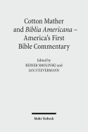 Cotton Mather and Biblia Americana - America's First Bible Commentary: Essays in Reappraisal - Smolinski, Reiner (Editor), and Stievermann, Jan (Editor)