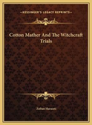 Cotton Mather And The Witchcraft Trials - Haraszti, Zoltan