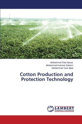 Cotton Production and Protection Technology - Nawaz Muhammad Rab, and Saleem Muhammad Kamran, and Iqbal Muhammad Yasir