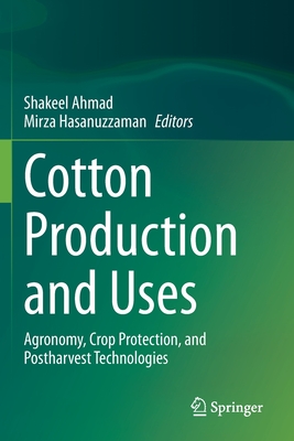 Cotton Production and Uses: Agronomy, Crop Protection, and Postharvest Technologies - Ahmad, Shakeel (Editor), and Hasanuzzaman, Mirza (Editor)