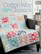 Cotton Way Classics: Fresh Quilts for a Charming Home