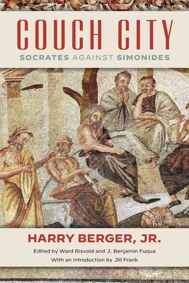 Couch City: Socrates Against Simonides - Berger, Harry, and Frank, Jill (Introduction by), and Risvold, Ward (Editor)