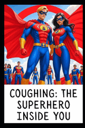 Coughing: The Superhero Inside You