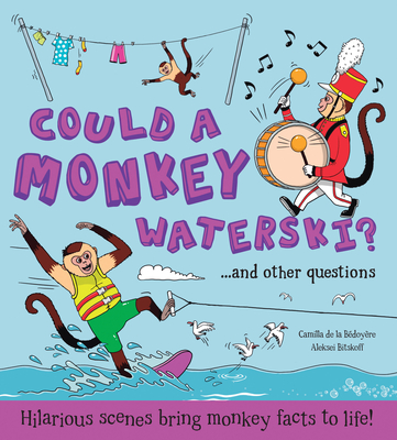 Could a Monkey Waterski?: Hilarious Scenes Bring Monkey Facts to Life! - De La Bedoyere, Camilla