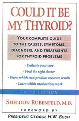 Could It Be My Thyroid?: The Complete Guide to the Causes, Symptoms, Diagnosis, and Treatments of Thyroid Problems - Rubenfeld, Sheldon