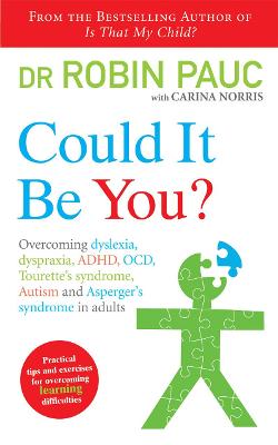 Could It Be You?: Overcoming dyslexia, dyspraxia, ADHD, OCD, Tourette's syndrome, Autism and Asperger's syndrome in adults - Norris, Carina, and Pauc, Robin, Dr.