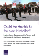 Could the Houthis Be the Next Hizballah?: Iranian Proxy Development in Yemen and the Future of the Houthi Movement