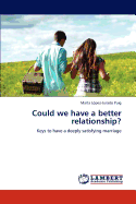 Could We Have a Better Relationship? : Keys to Have a Deeply Satisfying Marriage