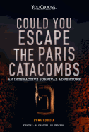 Could You Escape the Paris Catacombs?: An Interactive Survival Adventure