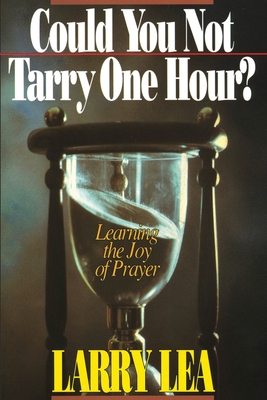 Could You Not Tarry: Learning the Joy of Prayer - Lea, Larry