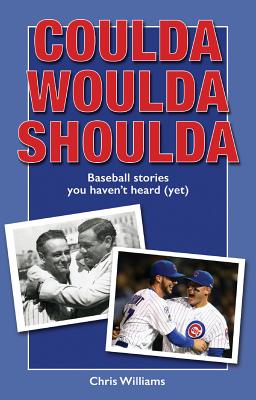 Coulda Woulda Shoulda: Baseball Stories You Haven't Heard (Yet) - Williams, Chris