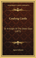 Coulyng Castle: Or a Knight of the Olden Days (1875)