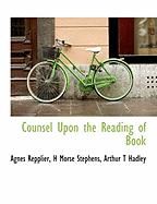 Counsel Upon the Reading of Book - Repplier, Agnes, and Stephens, H Morse, and Hadley, Arthur T