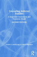 Counseling Addicted Families: A Sequential Assessment and Treatment Model