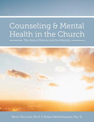 Counseling and Mental Health in the Church: The Role of Pastors and the Ministry - Van Lant, Kevin, and Bettenhausen Geis, Robyn