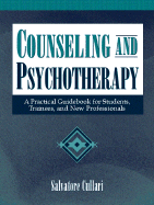 Counseling and Psychotherapy: A Practical Guidebook for Students, Trainees, and New Professionals - Cullari, Salvatore