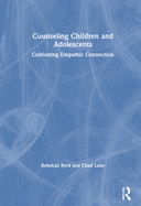 Counseling Children and Adolescents: Cultivating Empathic Connection
