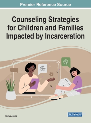 Counseling Strategies for Children and Families Impacted by Incarceration - Johns, Kenya (Editor)