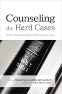 Counseling the Hard Cases: True Stories Illustrating the Sufficiency of God's Resources in Scripture: True Stories Illustrating the Sufficiency of God's Resources in Scripture