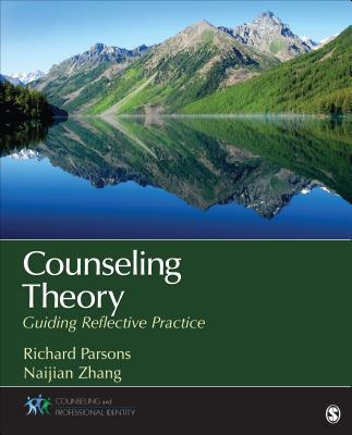 Counseling Theory: Guiding Reflective Practice - Parsons, Richard D D (Editor), and Zhang, Naijian (Editor)