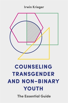 Counseling Transgender and Non-Binary Youth: The Essential Guide - Krieger, Irwin