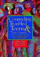 Counseling Troubled Teens & Their Families: A Handbook for Pastors and Youth Workers