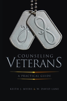 Counseling Veterans: A Practical Guide - Myers, Keith J, and Lane, W David