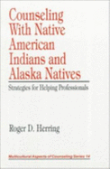Counseling with Native American Indians and Alaska Natives: Strategies for Helping Professionals - Herring, Roger D