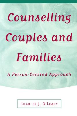 Counselling Couples and Families: A Person-Centred Approach - O leary, Charles J