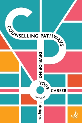 Counselling Pathways: Developing your career - Hughes, Rick (Editor)