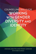 Counselling Skills for Working with Gender Diversity and Identity: A Fundamental Read For... Professionals Working with Clients Exploring Their Gender Variance - Madison Amy-Webb
