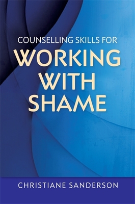 Counselling Skills for Working with Shame - Sanderson, Christiane