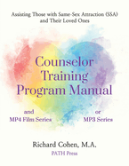 Counselor Training Program Manual: Assisting Those with Same-Sex Attraction (SSA) and Their Loved Ones