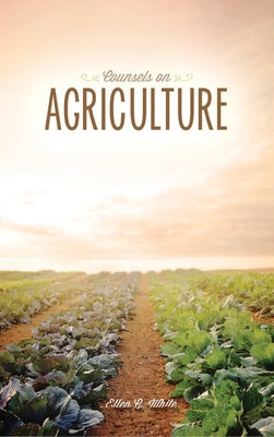 Counsels on Agriculture - White, Ellen G, and Dysinger, John (Compiled by)