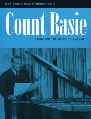 Count Basie: Swingin' the Blues 1936-1950: Ken Vail's Jazz Itineraries 3 - Vail, Ken