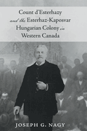 Count d'Esterhazy and the Esterhaz-Kaposvar Hungarian Colony in Western Canada