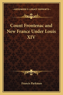 Count Frontenac and New France Under Louis XIV - Parkman, Francis