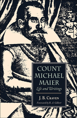 Count Michael Maier: Life and Writings - Craven, J B, and Gilbert, R A (Foreword by)