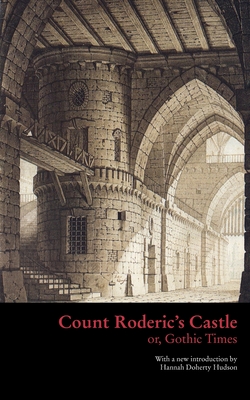 Count Roderic's Castle, or, Gothic Times - Anonymous, and Hudson, Hannah Doherty (Introduction by)