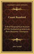 Count Rumford: A Brief Biographical Account of This Outstanding American, Born Benjamin Thompson